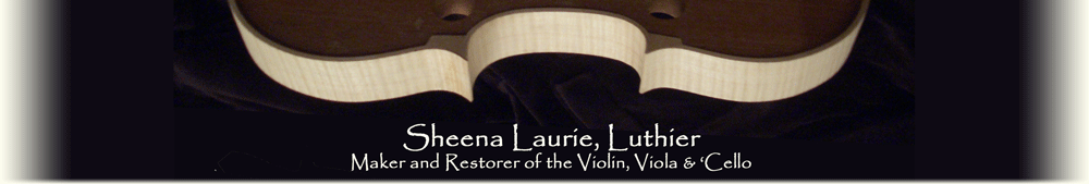 Sheena Laurie, Luthier, maker and restorer of the Violin, Viola, and 'Cello